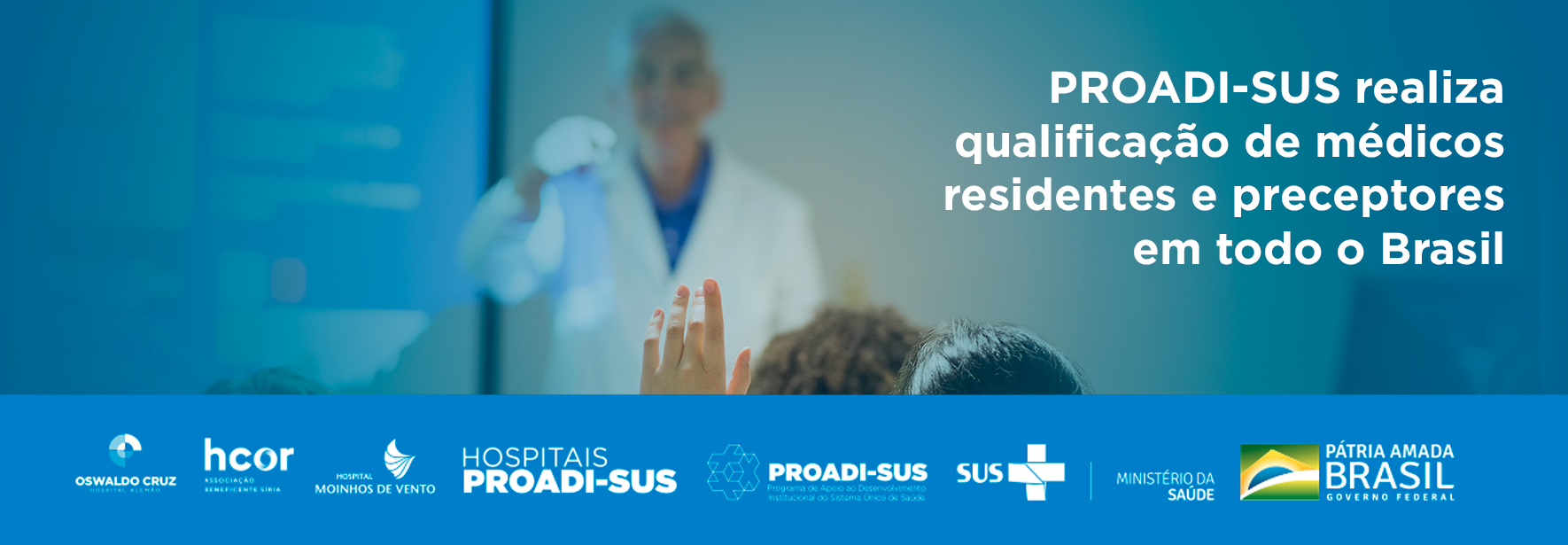 Conheça as iniciativas do PROADI-SUS que realizam a qualificação uni e multiprofissional a médicos residentes e preceptores de todo o Brasil